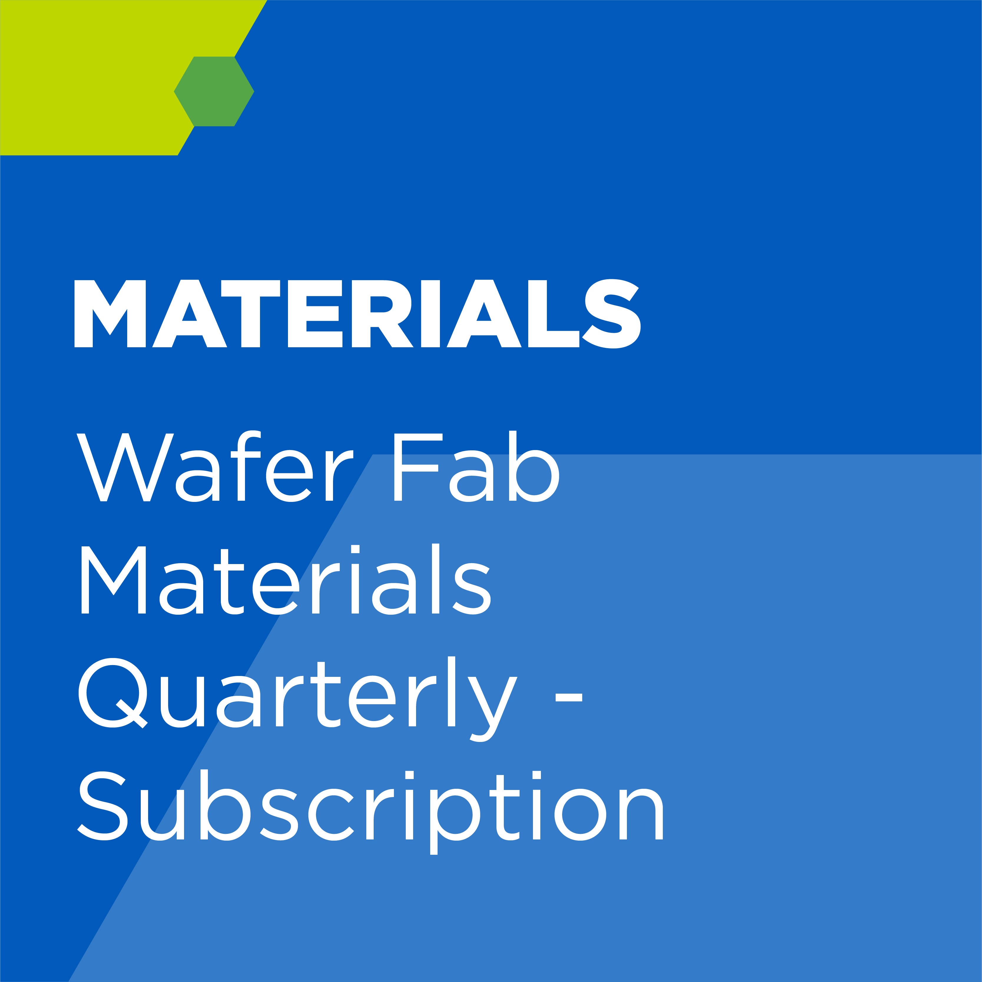 Wafer Fab Materials Quarterly