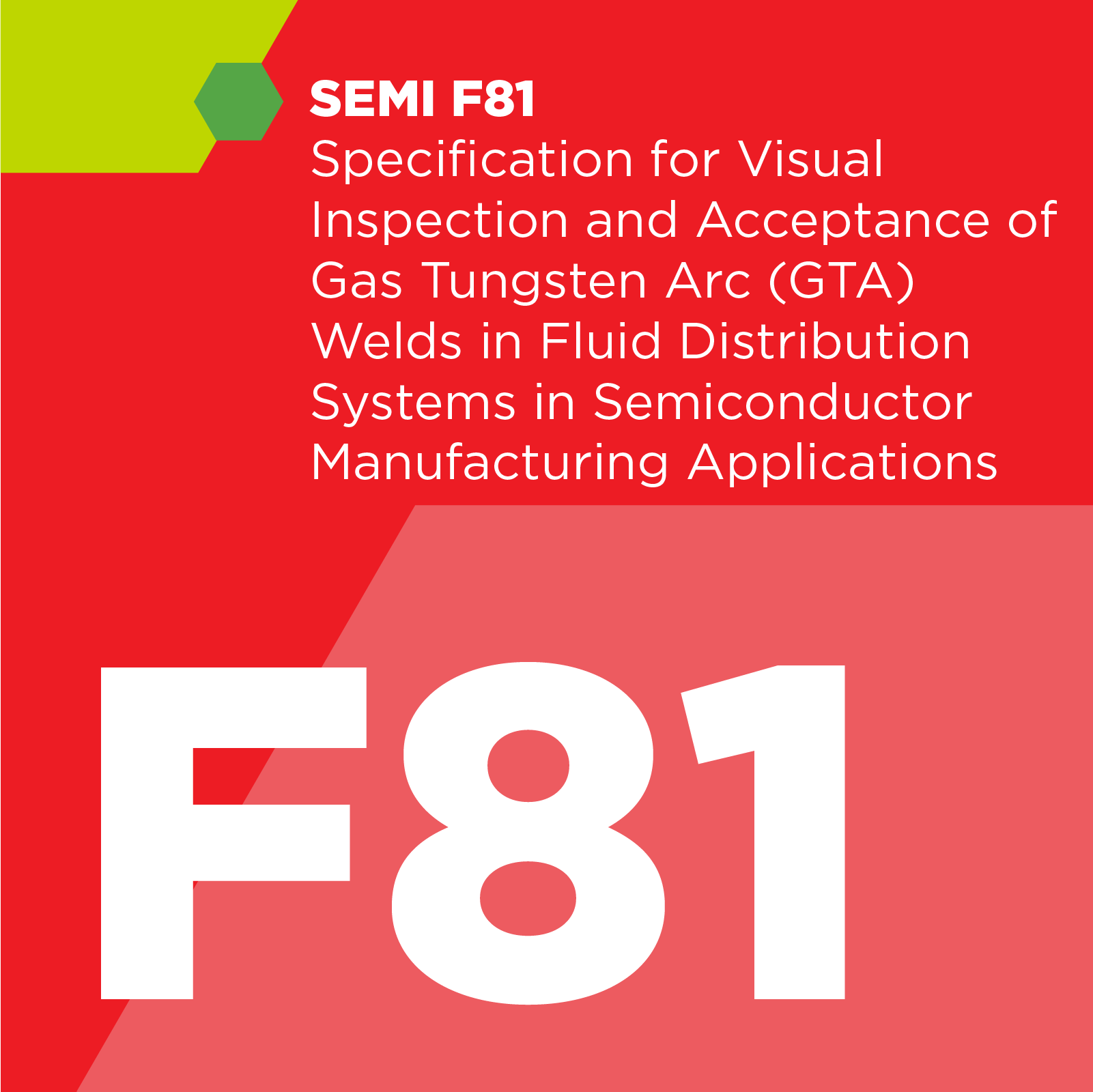 F08100 - SEMI F81 - Specification for Visual Inspection and Acceptance of Gas Tungsten Arc (GTA) Welds in Fluid Distribution Systems in Semiconductor Manufacturing Applications